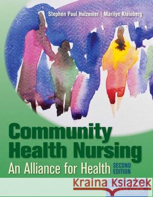 Community Health Nursing: Alliance for Health Holzemer, Stephen Paul 9781449651770 Jones & Bartlett Publishers