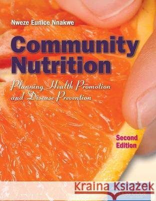 Community Nutrition: Planning Health Promotion and Disease Prevention Nweze Nnakwe 9781449652937 Jones & Bartlett Publishers