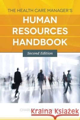The Health Care Manager's Human Resources Handbook Charles R. McConnell 9781449657390