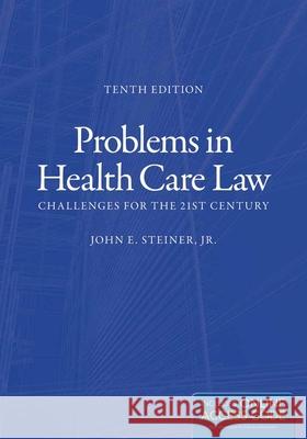 Problems in Health Care Law: Challenges for the 21st Century Steiner Jr, John E. 9781449685522