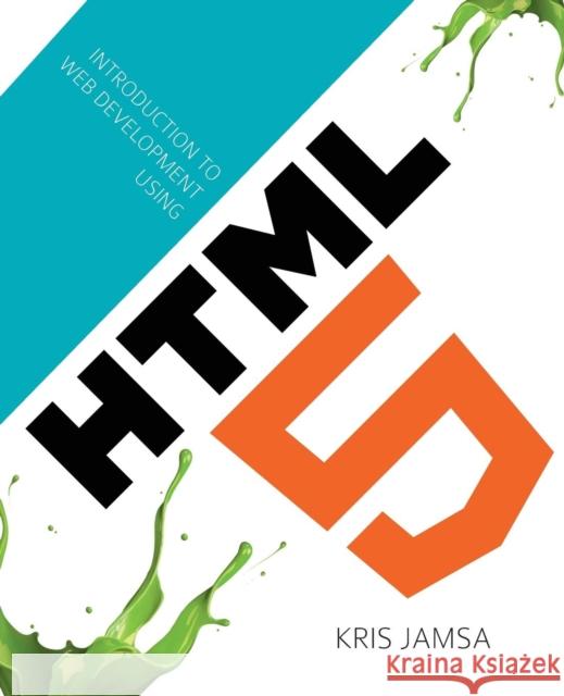 Intro to Web Development Using HTML 5 Jamsa, Kris 9781449686543 0