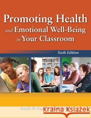 Promoting Health and Emotional Well-Being in Your Classroom Randy M. Page Tana S. Page 9781449690267 