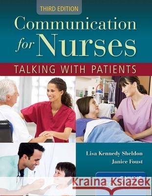 Communication for Nurses: Talking with Patients: Talking with Patients Kennedy Sheldon, Lisa 9781449691776 Jones & Bartlett Publishers