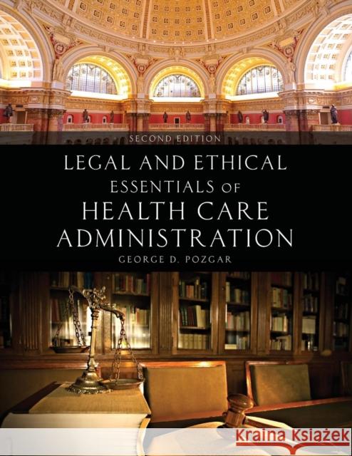 Legal and Ethical Essentials of Health Care Administration Pozgar, George D. 9781449694340 Jones & Bartlett Publishers