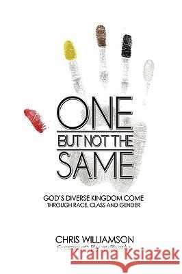 One But Not the Same: God's Diverse Kingdom Come Through Race, Class, and Gender Chris Williamson, Williamson 9781449700096