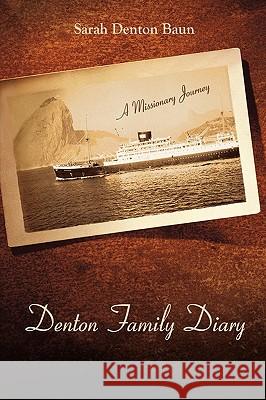 Denton Family Diary: A Missionary Journey Sarah Denton Baun, Denton Baun 9781449700409 WestBow Press