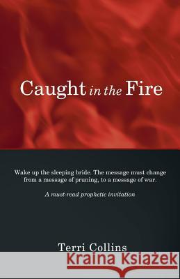 Caught in the Fire Collins Terr 9781449700874 WestBow Press