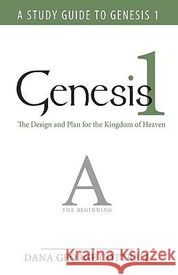 Genesis 1: The Design and Plan for the Kingdom of Heaven Dana George Cottrell 9781449701963