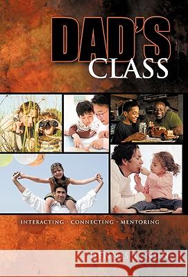 Dad's Class: Interacting / Connecting / Mentoring Dennis L. Nun 9781449702380 Westbow Press