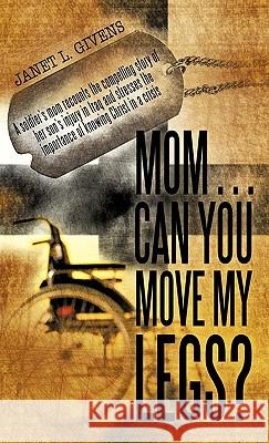 Mom...Can You Move My Legs? Janet L. Givens 9781449702571