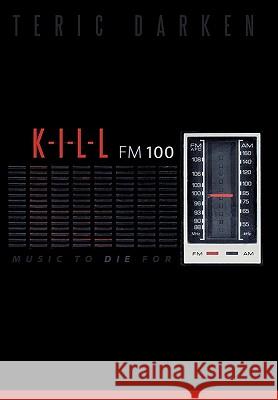 K - I - L - L FM 100: Music to Die for Darken, Teric 9781449703264 WestBow Press