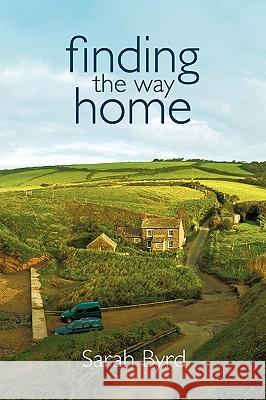 Finding the Way Home Sarah Byrd 9781449703509 Westbow Press