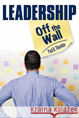 Leadership-Off the Wall Paul B. Thornton 9781449703578