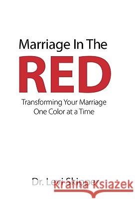 Marriage in the Red: Transforming Your Marriage One Color at a Time Skipper, Levi 9781449703745