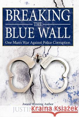 Breaking the Blue Wall: One Man's War Against Police Corruption Hopson, Justin 9781449703790 WestBow Press