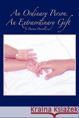 An Ordinary Person, An Extraordinary Gift Deanna Danielle 9781449705404