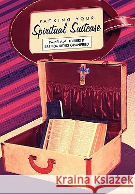 Packing Your Spiritual Suitcase Pamela Torres Brenda Keyes Granfield 9781449706630 WestBow Press