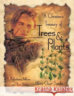 A Christian's Treasury of Trees & Plants Hilary Giner-Sorolla 9781449707118 WestBow Press