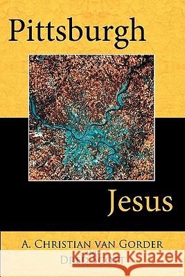 Pittsburgh Jesus A. Christian Va Dred Scott 9781449707835 WestBow Press