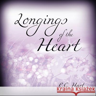 Longings of the Heart R. C. Hart 9781449708283 WestBow Press