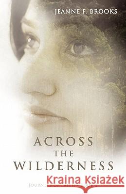 Across the Wilderness: Journeys of Faith - Book 2 Brooks, Jeanne F. 9781449708375