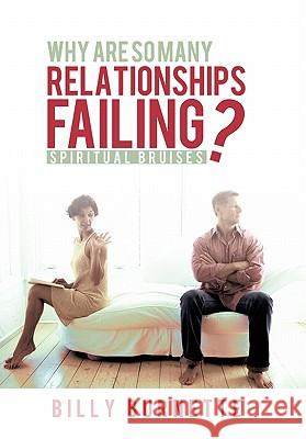 Why Are So Many Relationships Failing?: Spiritual Bruises Burnette, Billy 9781449709006 WestBow Press