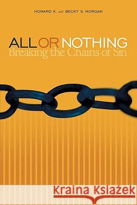 All or Nothing: Breaking the Chains of Sin K, Howard 9781449709631 WestBow Press