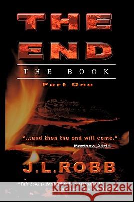 The End the Book: Part One Robb, J. L. 9781449709754 WestBow Press