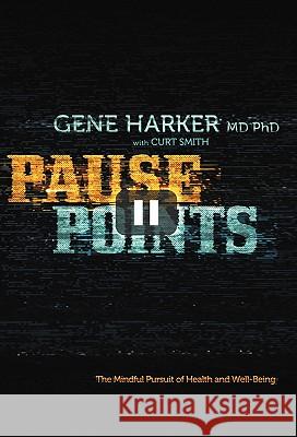 Pause Points: The Mindful Pursuit of Health and Well-Being Harker, Gene 9781449710156