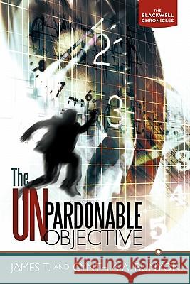 The Unpardonable Objective: The Blackwell Chronicles Runyon, James T. and Cynthia a. 9781449710217 WestBow Press