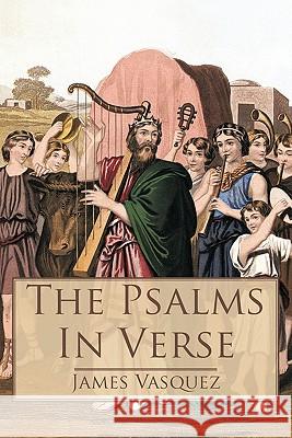 The Psalms - In Verse James Vasquez 9781449710347 WestBow Press