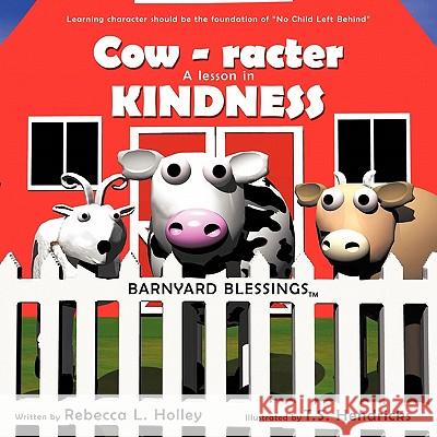 Cow-racter A Lesson in Kindness: Barnyard Blessings Holley, Rebecca L. 9781449711641 WestBow Press