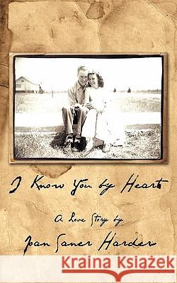 I Know You by Heart: A Love Story Harder, Joan Saner 9781449711658