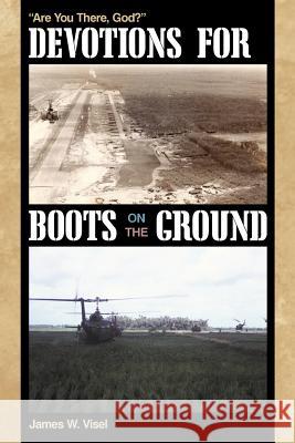Devotions for Boots on the Ground: Are You There, God? Visel, James W. 9781449713973