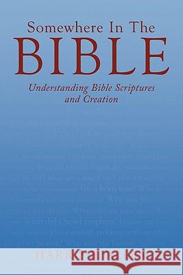 Somewhere In The Bible: Understanding Bible Scriptures and Creation Harris F. Allen 9781449714598 Westbow Press