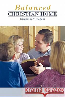 Balanced Christian Home Benjamin Mittapalli 9781449714611 WestBow Press