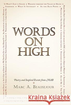 Words on High: Poetry and Inspired Events from Mab Beausejour, Marc A. 9781449714956 WestBow Press