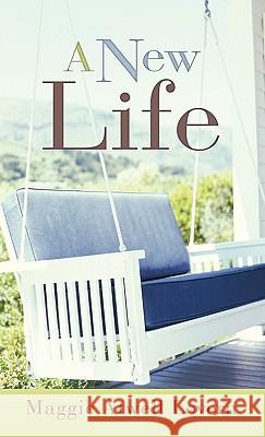 A New Life Maggie Atwell Lovern 9781449715014 WestBow Press