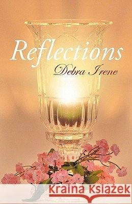 Reflections Debra Irene 9781449715410
