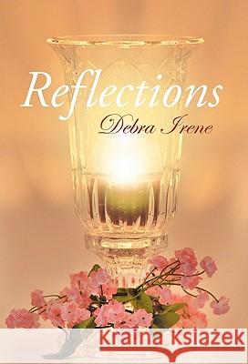 Reflections Debra Irene 9781449715427 WestBow Press