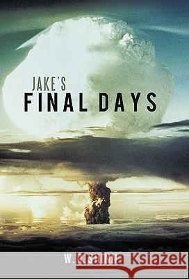Jake's Final Days W. R. Shinn 9781449716578 WestBow Press