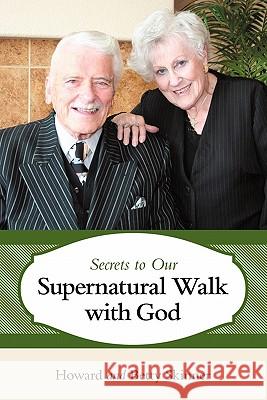 Secrets to Our Supernatural Walk with God Howard And Betty Skinner 9781449717322