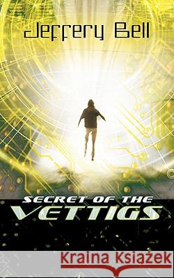 Secret of the Vettigs Jeffery Bell 9781449717728 WestBow Press