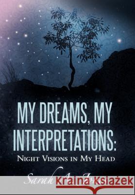 My Dreams, My Interpretations: Night Visions in My Head Jones, Sarah A. 9781449719296