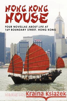 Hong Kong House: Four Novellas about Life at 169 Boundary Street. Hong Kong. McKay, Marie Conyers 9781449719371