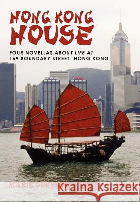 Hong Kong House: Four Novellas about Life at 169 Boundary Street. Hong Kong. McKay, Marie Conyers 9781449719388