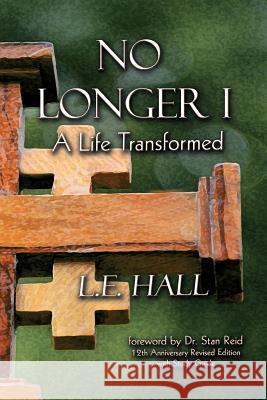 No Longer I: A Life Transformed Hall, L. E. 9781449719401 WestBow Press