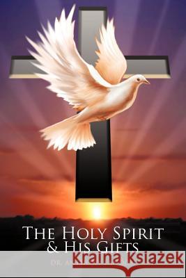 The Holy Spirit and His Gifts Dr. Anthony Landon   9781449720001
