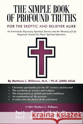 The Simple Book of Profound Truths: A Spiritual Guide for Skeptic and Believer Alike Williams, Matthew L. 9781449720506