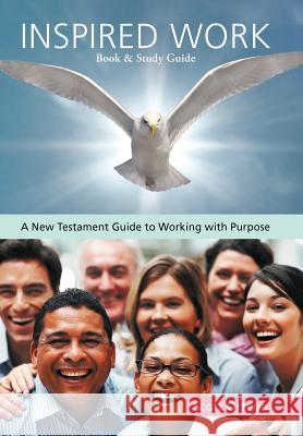 Inspired Work: A New Testament Guide to Working with Purpose Ortega, Scott 9781449720599 WestBow Press